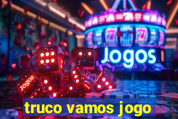 truco vamos jogo